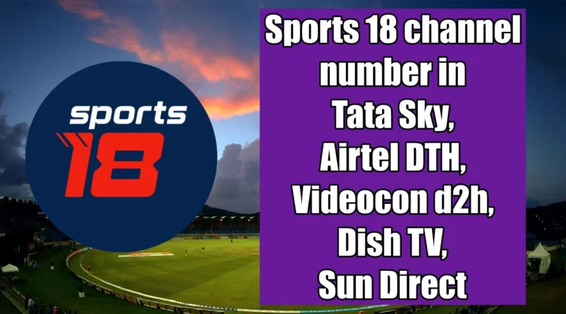 Sports 18 channel number in Tata Sky, Airtel DTH, Videocon d2h, Dish TV, Sun Direct