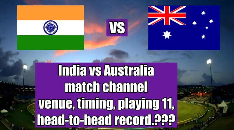 India vs Australia match channel, venue, timing, playing 11, head-to-head record