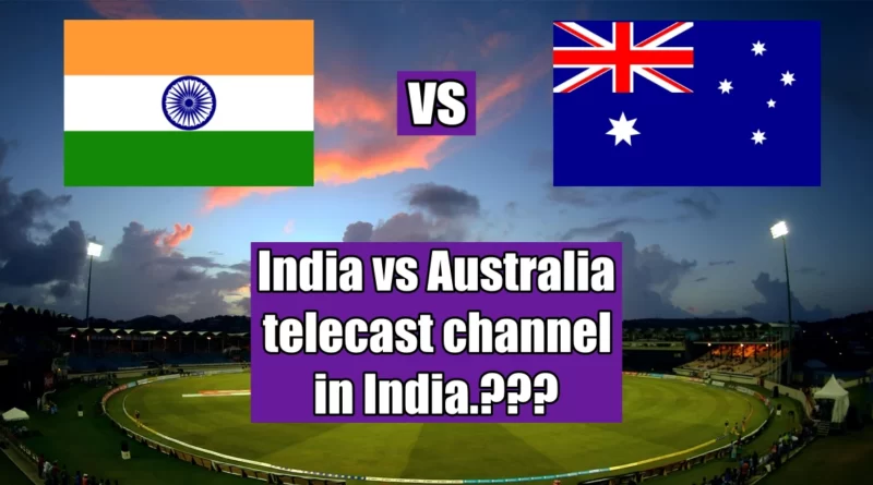 India vs Australia telecast channel in India 2023